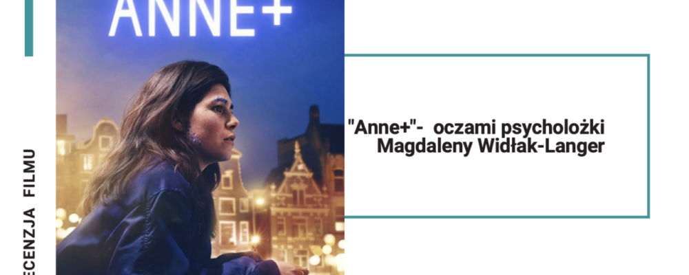 Film "Anne+" oczami psycholożki Magdaleny widłak-Langer