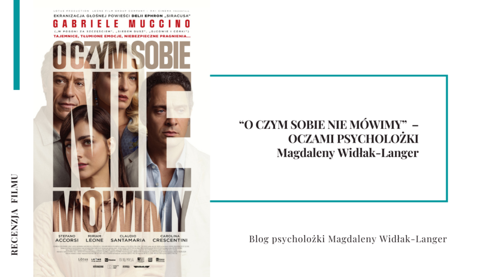 Plakat filmu „O czym sobie nie mówimy" w reżyserii Gabriele Muccino obok tytułu wpisu: recenzja oczami psycholożki Magdaleny Widłak-Langer.
